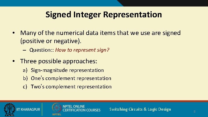 Signed Integer Representation • Many of the numerical data items that we use are