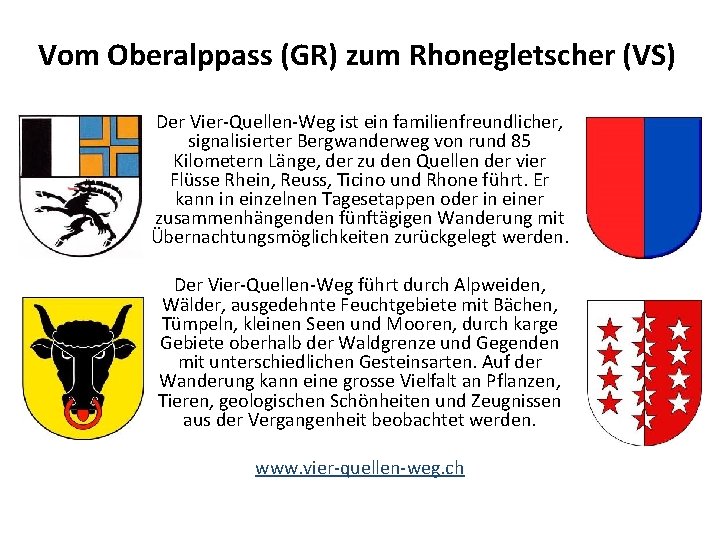 Vom Oberalppass (GR) zum Rhonegletscher (VS) Der Vier-Quellen-Weg ist ein familienfreundlicher, signalisierter Bergwanderweg von