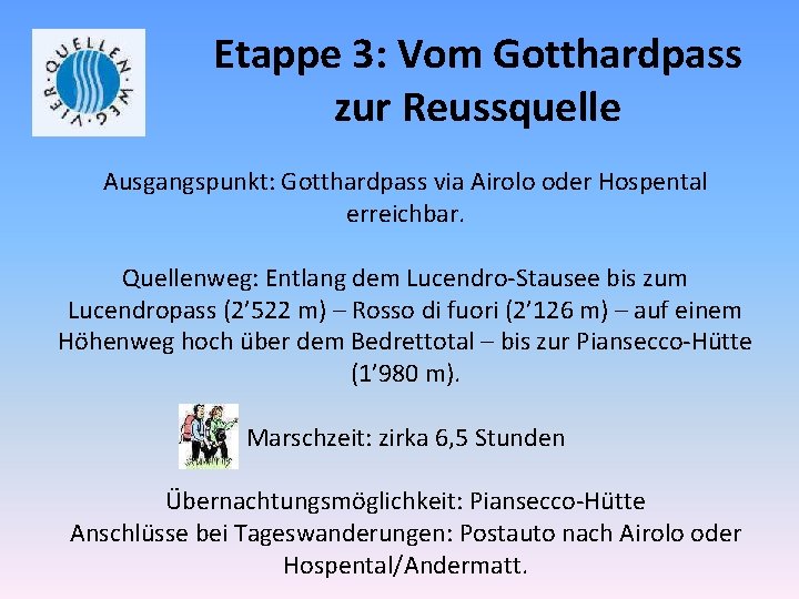 Etappe 3: Vom Gotthardpass zur Reussquelle Ausgangspunkt: Gotthardpass via Airolo oder Hospental erreichbar. Quellenweg: