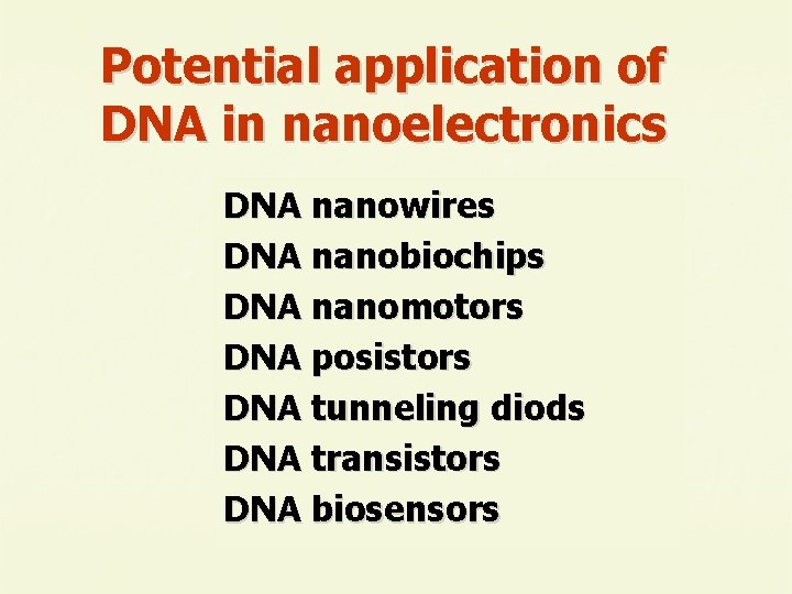 Potential application of DNA in nanoelectronics DNA nanowires DNA nanobiochips DNA nanomotors DNA posistors