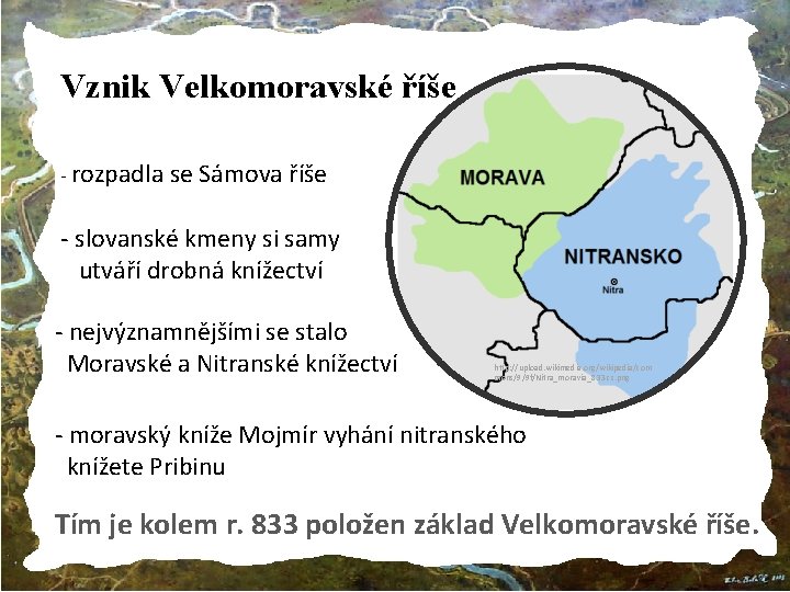 Vznik Velkomoravské říše - rozpadla se Sámova říše - slovanské kmeny si samy utváří