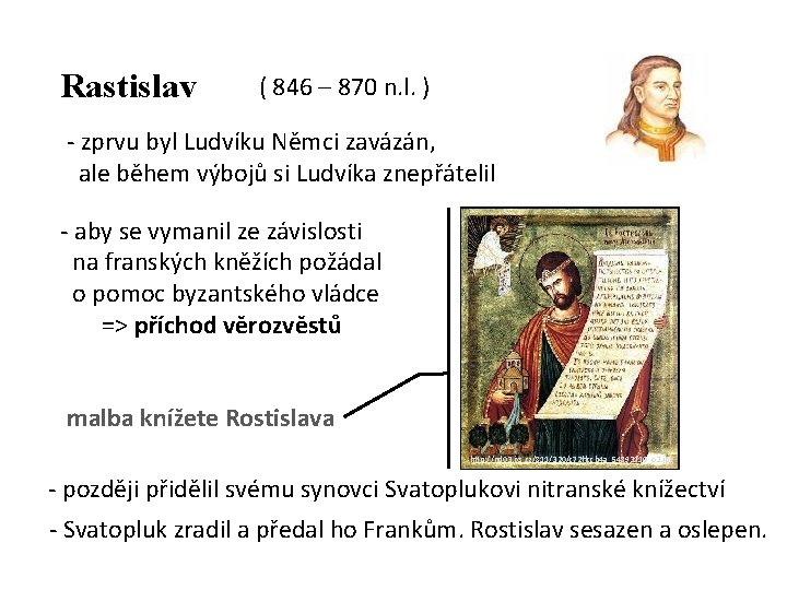 Rastislav ( 846 – 870 n. l. ) - zprvu byl Ludvíku Němci zavázán,