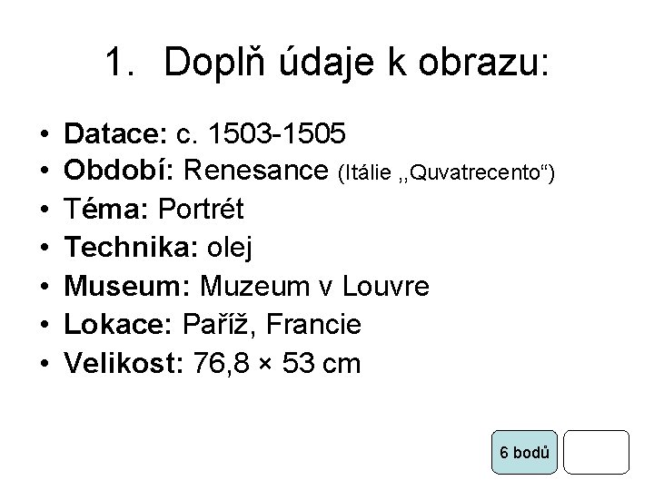 1. Doplň údaje k obrazu: • • Datace: c. 1503 -1505 Období: Renesance (Itálie