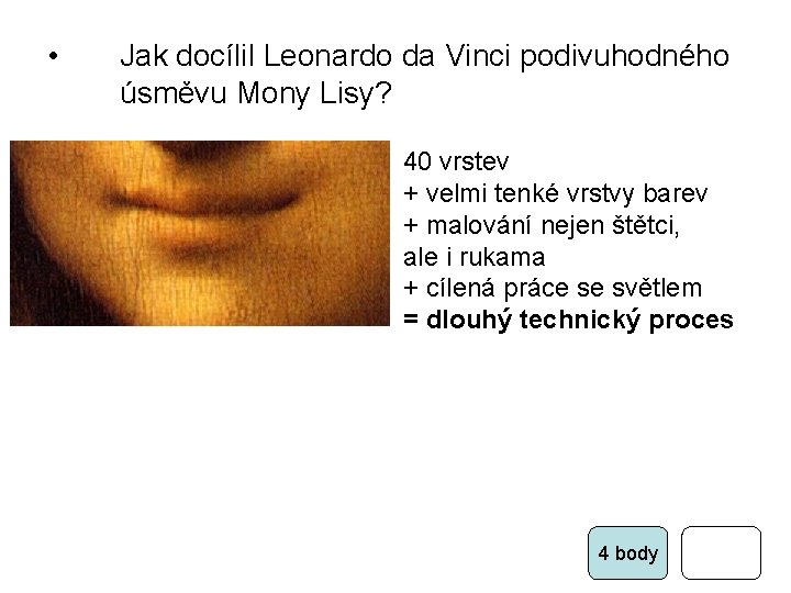  • Jak docílil Leonardo da Vinci podivuhodného úsměvu Mony Lisy? 40 vrstev +