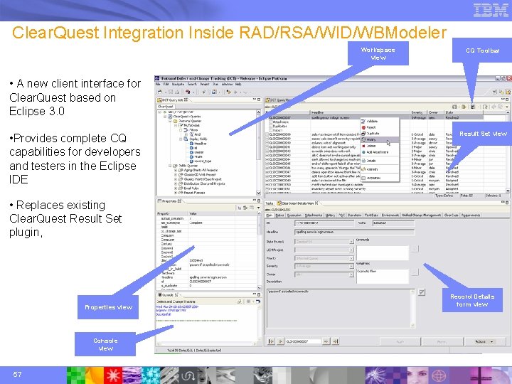 Clear. Quest Integration Inside RAD/RSA/WID/WBModeler Workspace view CQ Toolbar • A new client interface