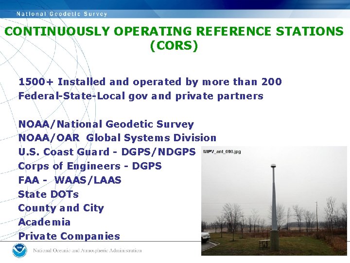 CONTINUOUSLY OPERATING REFERENCE STATIONS (CORS) 1500+ Installed and operated by more than 200 Federal-State-Local CONTINUOUSLY OPERATING REFERENCE STATIONS (CORS) 1500+ Installed and operated by more than 200 Federal-State-Local