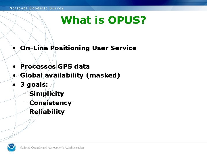 What is OPUS? • On-Line Positioning User Service • Processes GPS data • Global What is OPUS? • On-Line Positioning User Service • Processes GPS data • Global