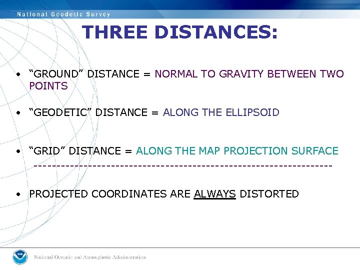 THREE DISTANCES: • “GROUND” DISTANCE = NORMAL TO GRAVITY BETWEEN TWO POINTS • “GEODETIC” THREE DISTANCES: • “GROUND” DISTANCE = NORMAL TO GRAVITY BETWEEN TWO POINTS • “GEODETIC”