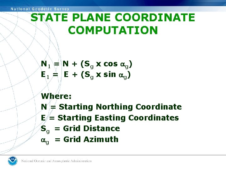 STATE PLANE COORDINATE COMPUTATION N 1 = N + (Sg x cos ag) E STATE PLANE COORDINATE COMPUTATION N 1 = N + (Sg x cos ag) E