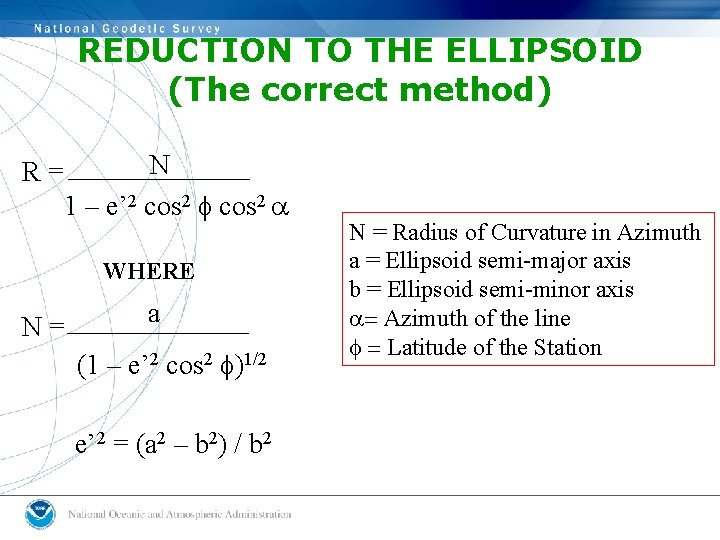 REDUCTION TO THE ELLIPSOID (The correct method) N R = _______ 1 – e’ REDUCTION TO THE ELLIPSOID (The correct method) N R = _______ 1 – e’