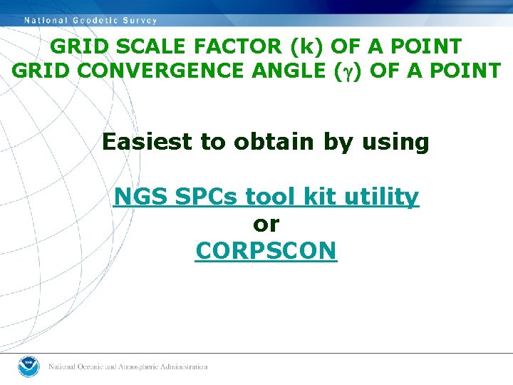 GRID SCALE FACTOR (k) OF A POINT GRID CONVERGENCE ANGLE ( ) OF A GRID SCALE FACTOR (k) OF A POINT GRID CONVERGENCE ANGLE ( ) OF A