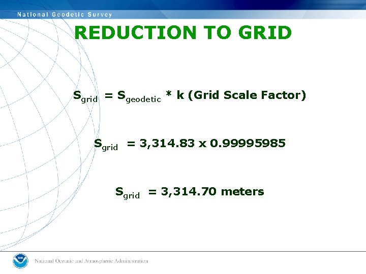 REDUCTION TO GRID Sgrid = Sgeodetic * k (Grid Scale Factor) Sgrid = 3, REDUCTION TO GRID Sgrid = Sgeodetic * k (Grid Scale Factor) Sgrid = 3,