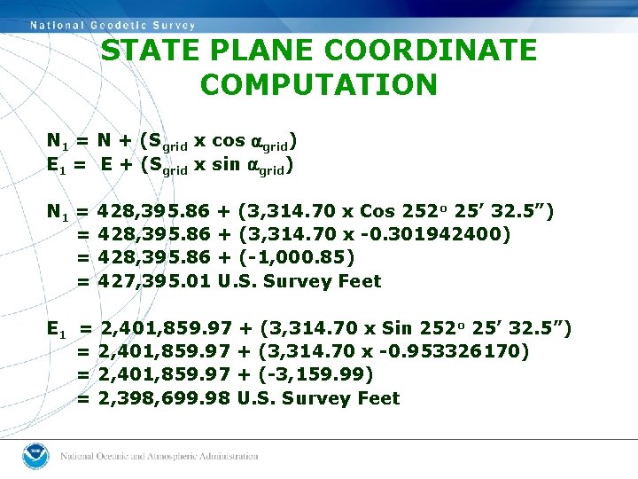 STATE PLANE COORDINATE COMPUTATION N 1 = N + (Sgrid x cos agrid) E STATE PLANE COORDINATE COMPUTATION N 1 = N + (Sgrid x cos agrid) E