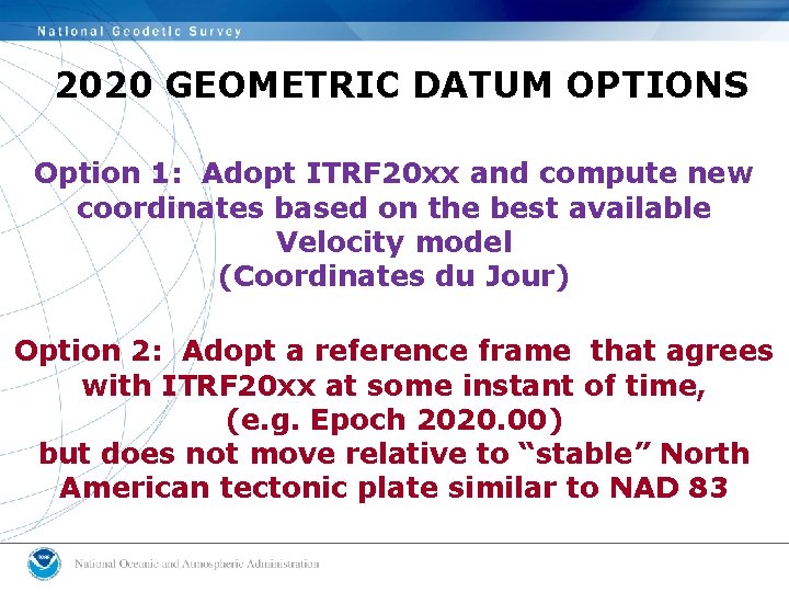 2020 GEOMETRIC DATUM OPTIONS Option 1: Adopt ITRF 20 xx and compute new coordinates 2020 GEOMETRIC DATUM OPTIONS Option 1: Adopt ITRF 20 xx and compute new coordinates