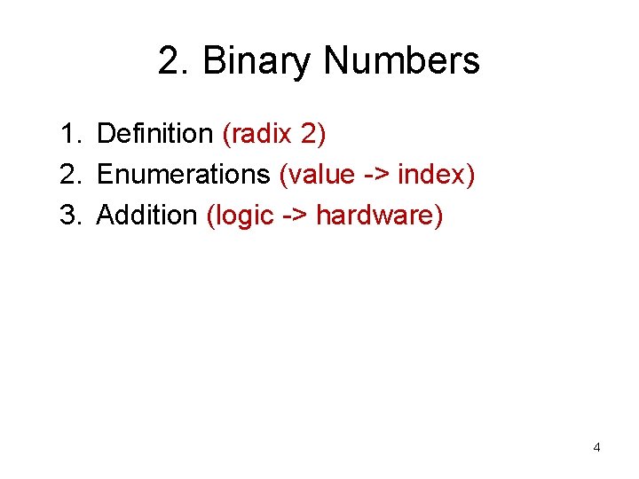 2. Binary Numbers 1. Definition (radix 2) 2. Enumerations (value -> index) 3. Addition