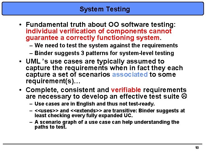 System Testing • Fundamental truth about OO software testing: individual verification of components cannot