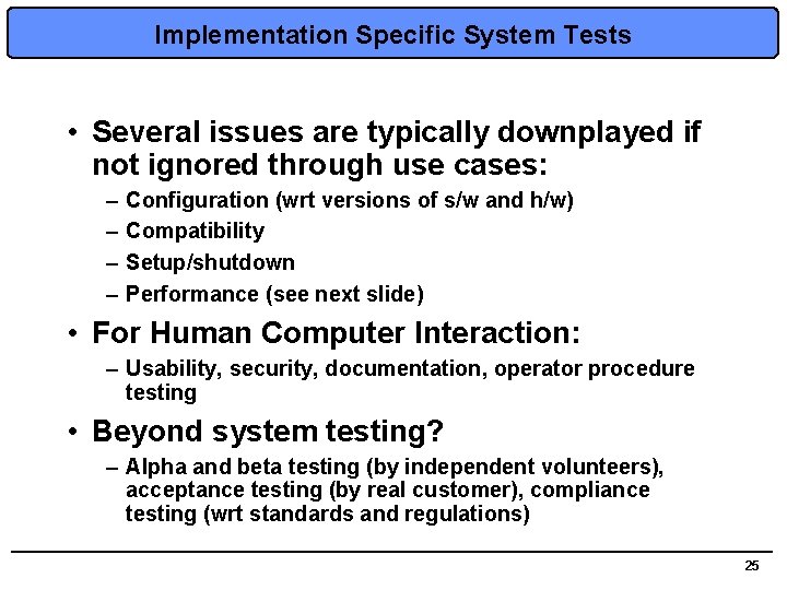 Implementation Specific System Tests • Several issues are typically downplayed if not ignored through