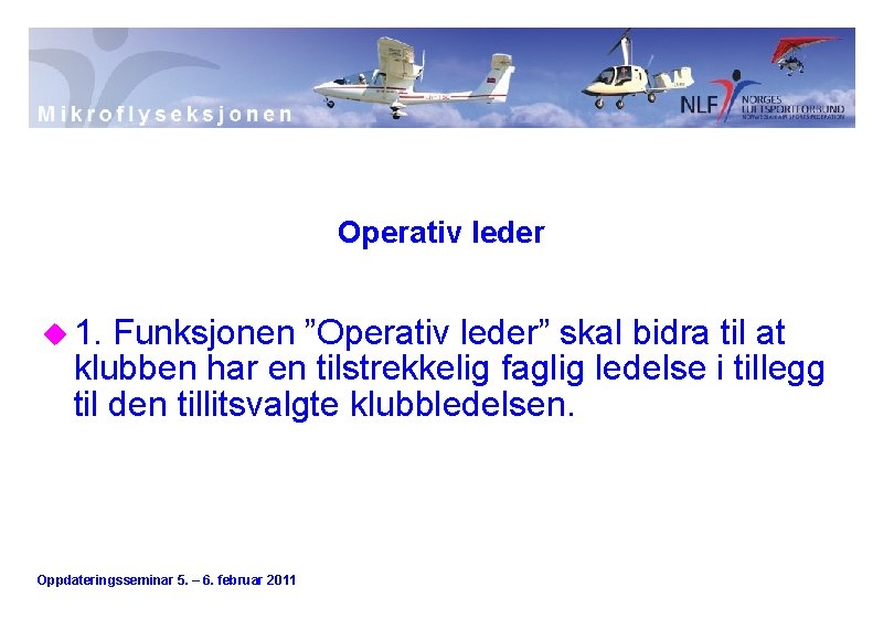 Operativ leder u 1. Funksjonen ”Operativ leder” skal bidra til at klubben har en