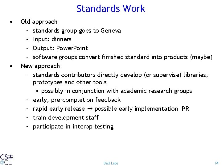 Standards Work • • Old approach – standards group goes to Geneva – Input: