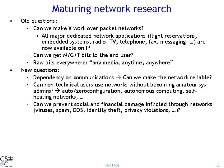 Maturing network research • • Old questions: – Can we make X work over