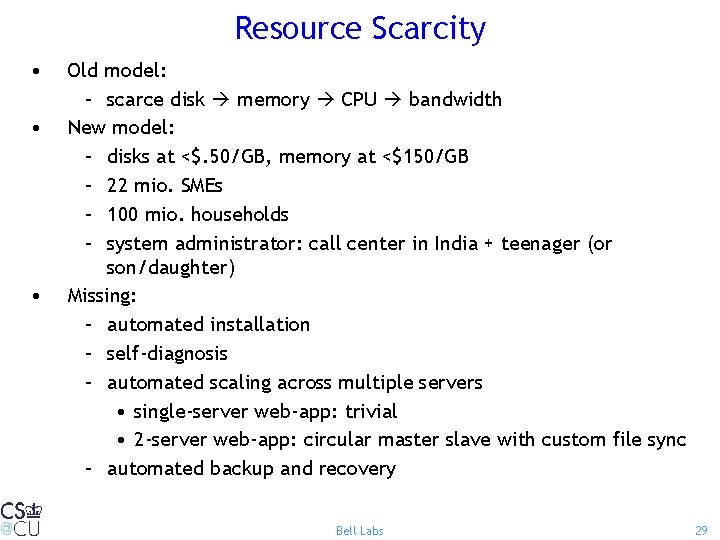 Resource Scarcity • • • Old model: – scarce disk memory CPU bandwidth New