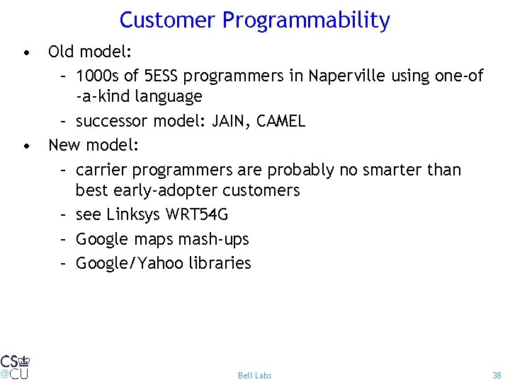 Customer Programmability • Old model: – 1000 s of 5 ESS programmers in Naperville