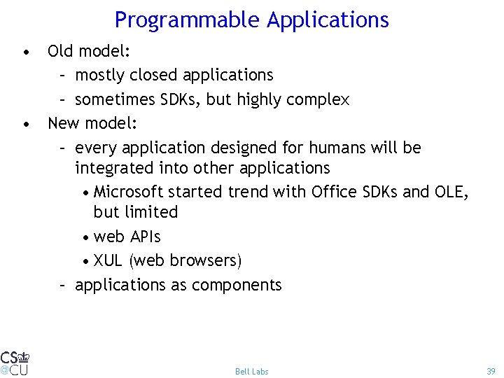 Programmable Applications • Old model: – mostly closed applications – sometimes SDKs, but highly