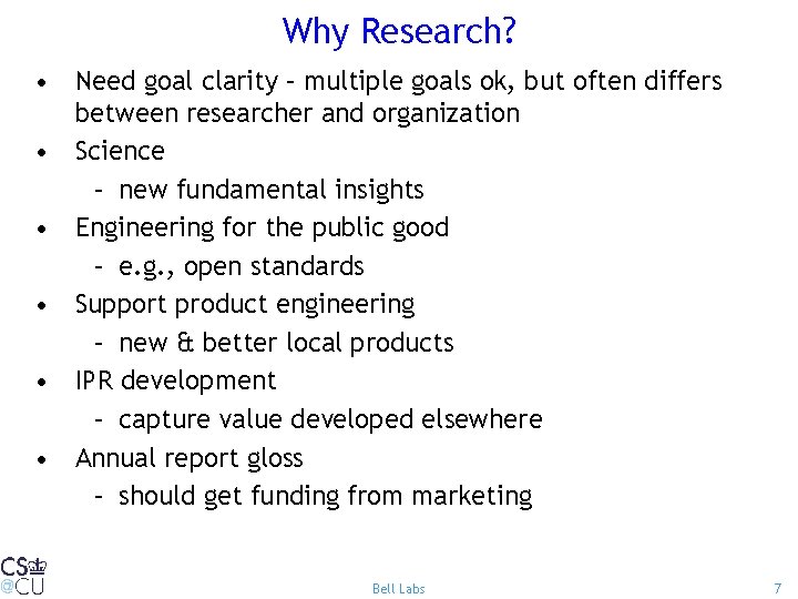 Why Research? • Need goal clarity – multiple goals ok, but often differs between