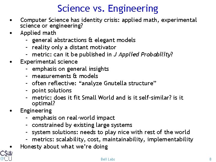 Science vs. Engineering • • • Computer Science has identity crisis: applied math, experimental