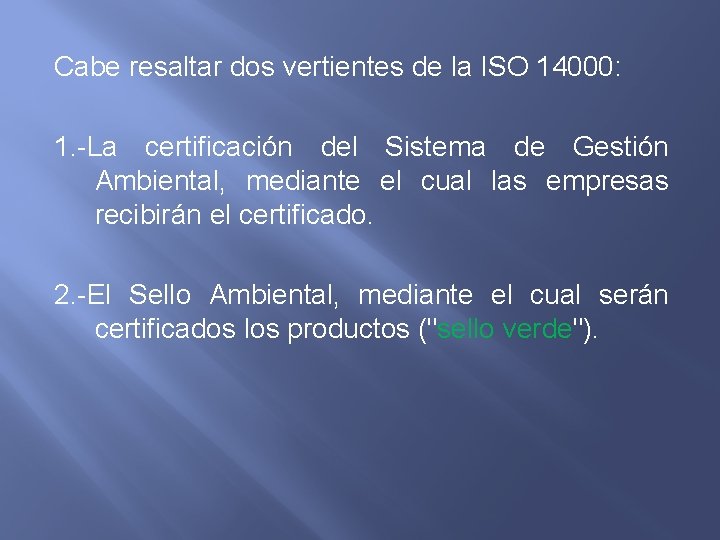 Cabe resaltar dos vertientes de la ISO 14000: 1. -La certificación del Sistema de