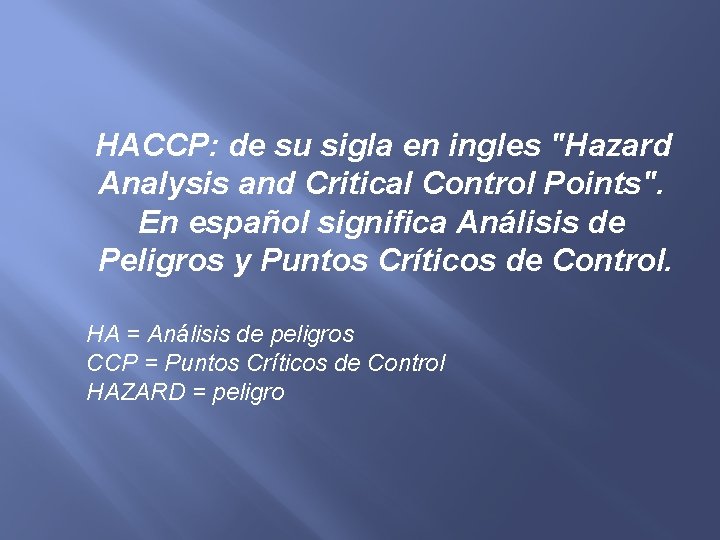 HACCP: de su sigla en ingles "Hazard Analysis and Critical Control Points". En español