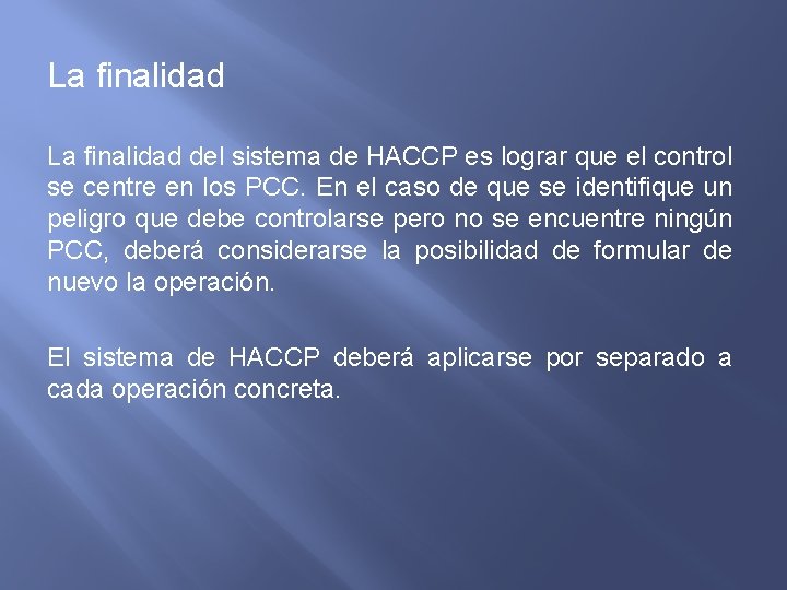 La finalidad del sistema de HACCP es lograr que el control se centre en