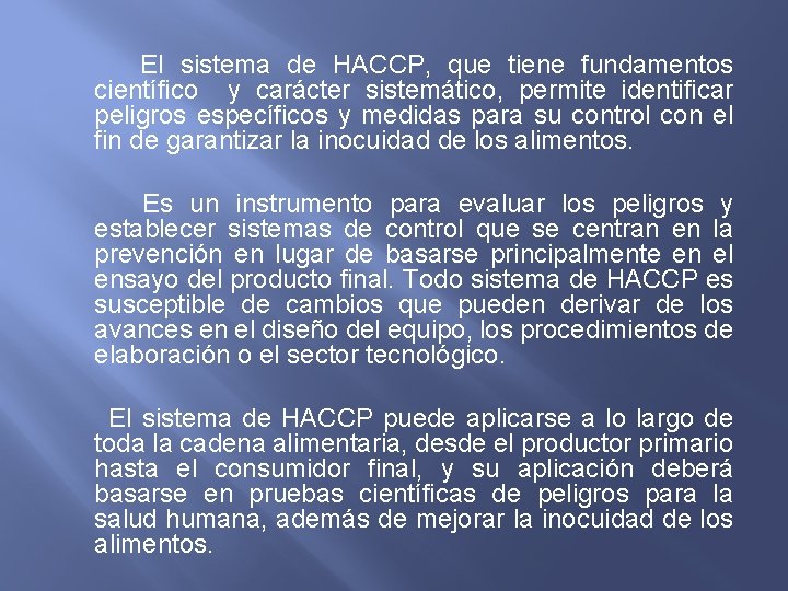  El sistema de HACCP, que tiene fundamentos científico y carácter sistemático, permite identificar
