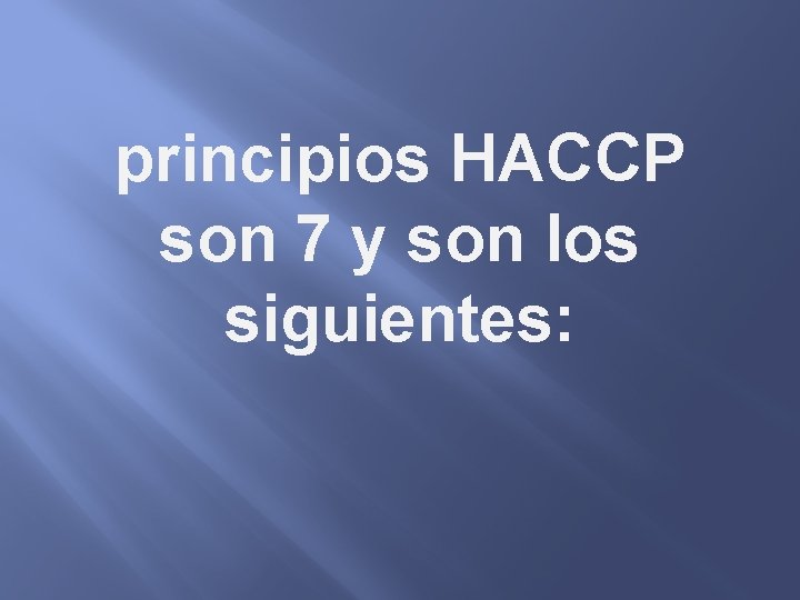 principios HACCP son 7 y son los siguientes: 