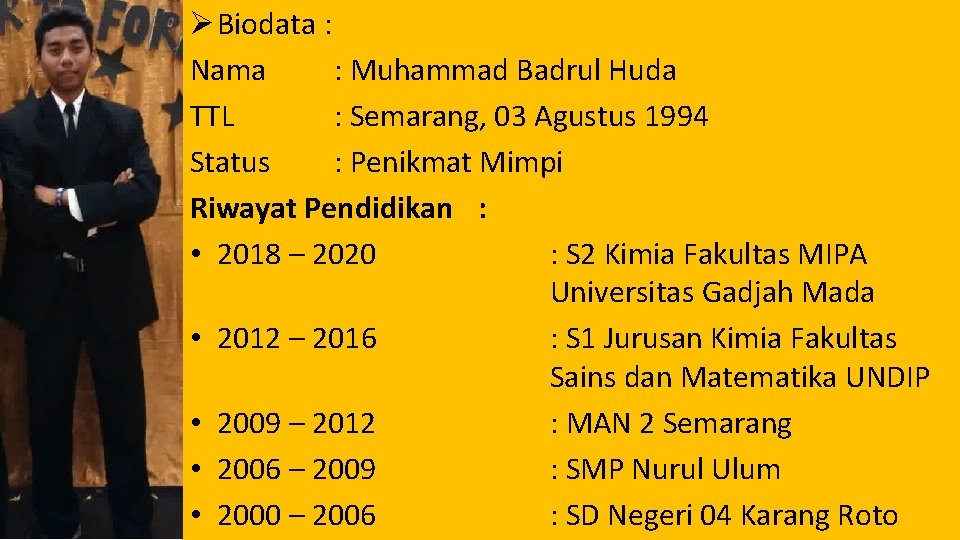 Ø Biodata : Nama : Muhammad Badrul Huda TTL : Semarang, 03 Agustus 1994