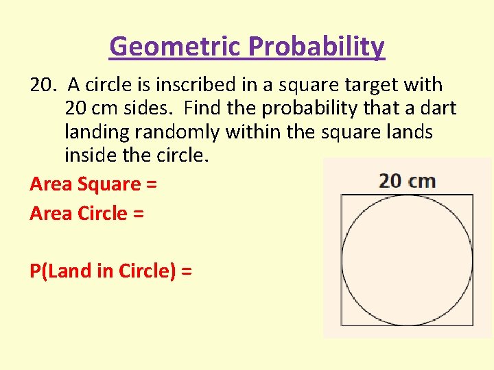 Geometric Probability 20. A circle is inscribed in a square target with 20 cm