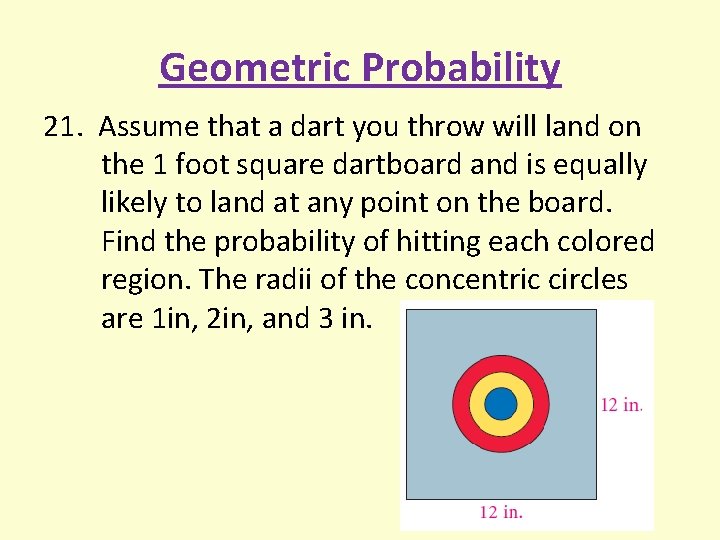 Geometric Probability 21. Assume that a dart you throw will land on the 1