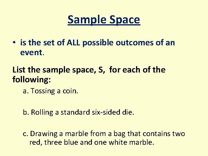 Sample Space • is the set of ALL possible outcomes of an event. List