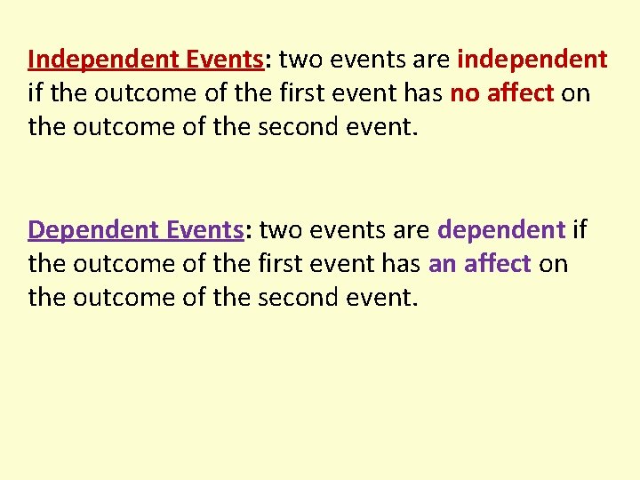 Independent Events: two events are independent if the outcome of the first event has