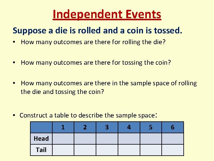Independent Events Suppose a die is rolled and a coin is tossed. • How