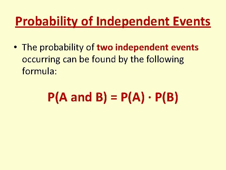 Probability of Independent Events • The probability of two independent events occurring can be