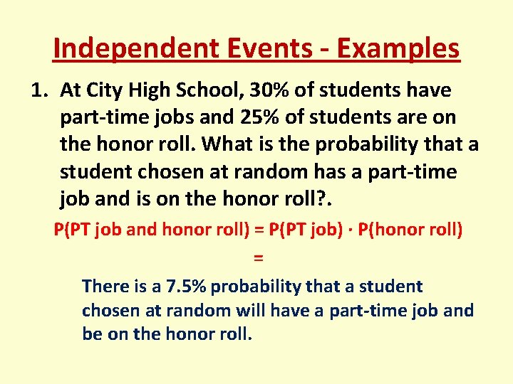 Independent Events - Examples 1. At City High School, 30% of students have part-time