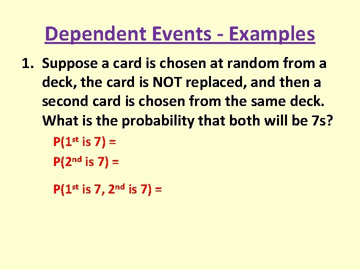 Dependent Events - Examples 1. Suppose a card is chosen at random from a