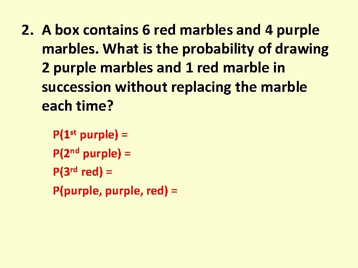 2. A box contains 6 red marbles and 4 purple marbles. What is the