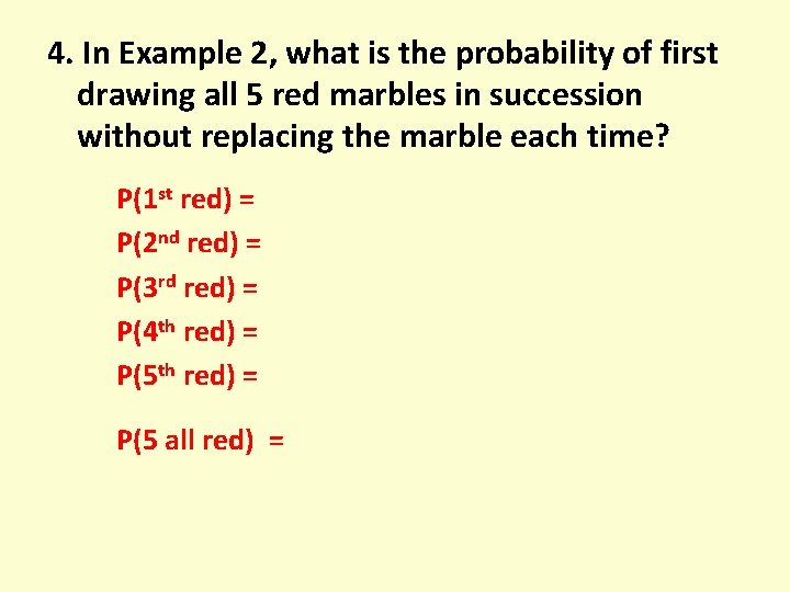 4. In Example 2, what is the probability of first drawing all 5 red