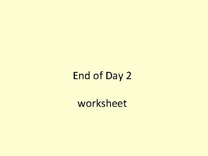 End of Day 2 worksheet 