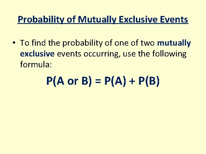 Probability of Mutually Exclusive Events • To find the probability of one of two