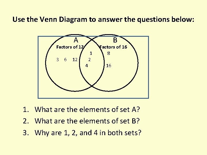 Use the Venn Diagram to answer the questions below: A B Factors of 12