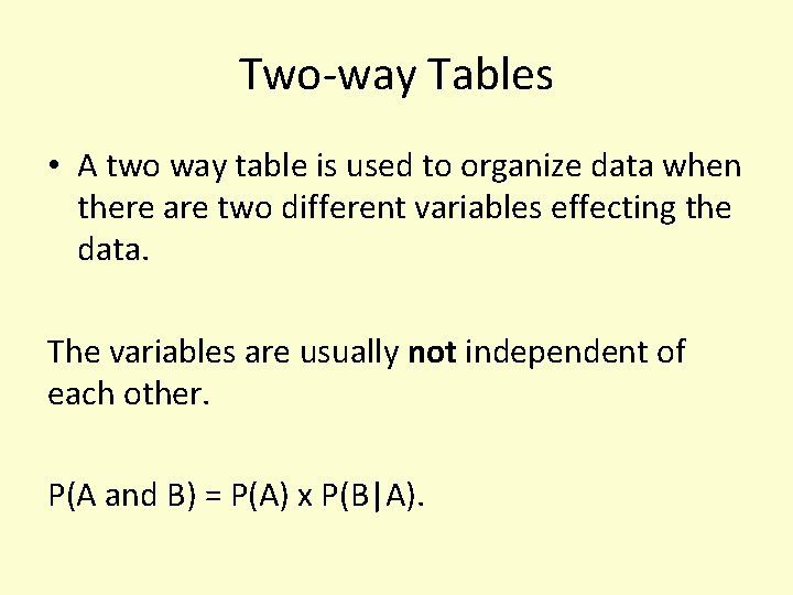 Two-way Tables • A two way table is used to organize data when there