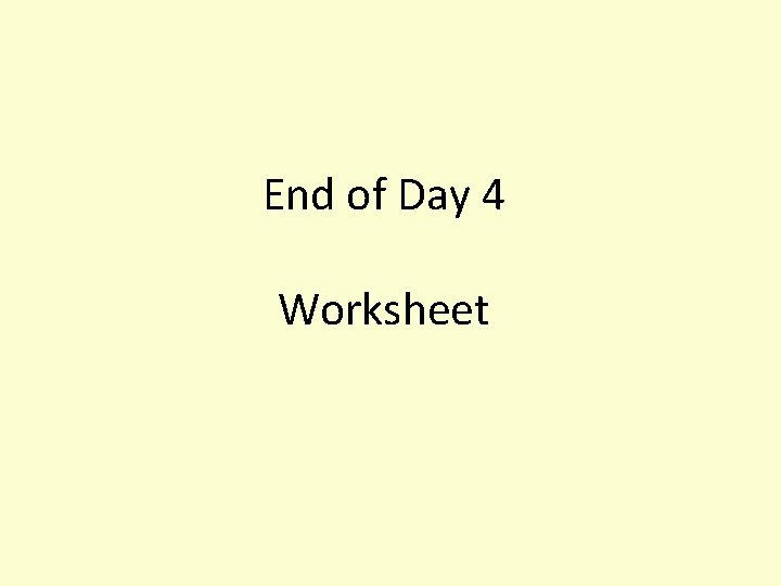 End of Day 4 Worksheet 